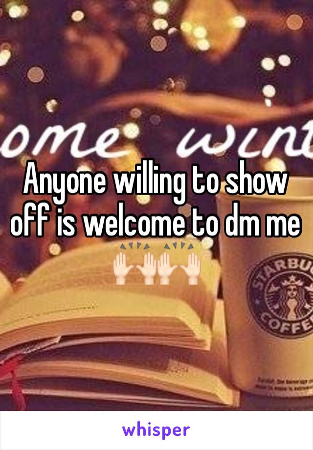 Anyone willing to show off is welcome to dm me 🙌🏻🙌🏻