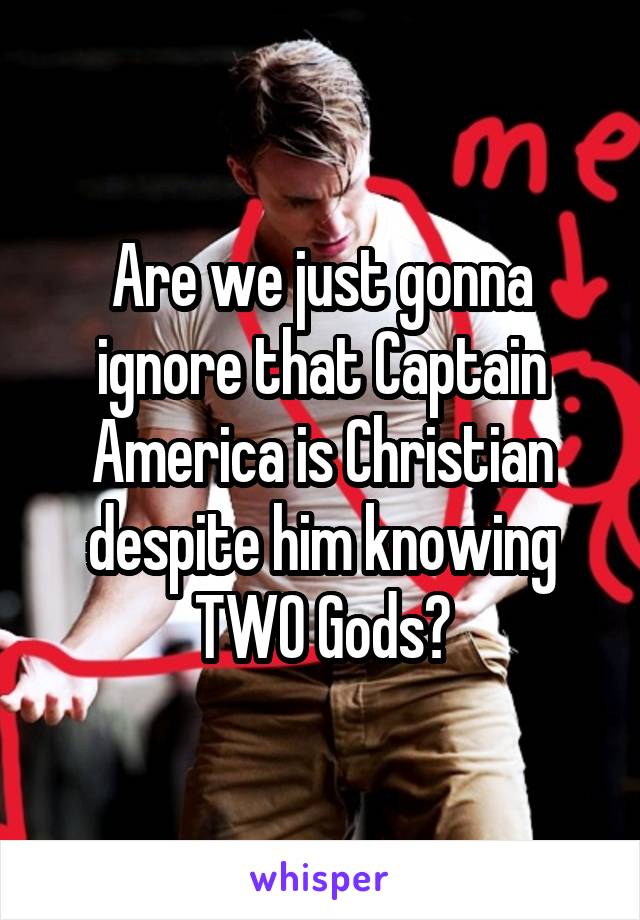 Are we just gonna ignore that Captain America is Christian despite him knowing TWO Gods?