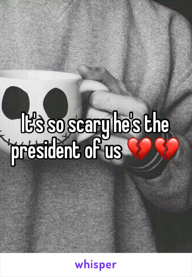 It's so scary he's the president of us 💔💔