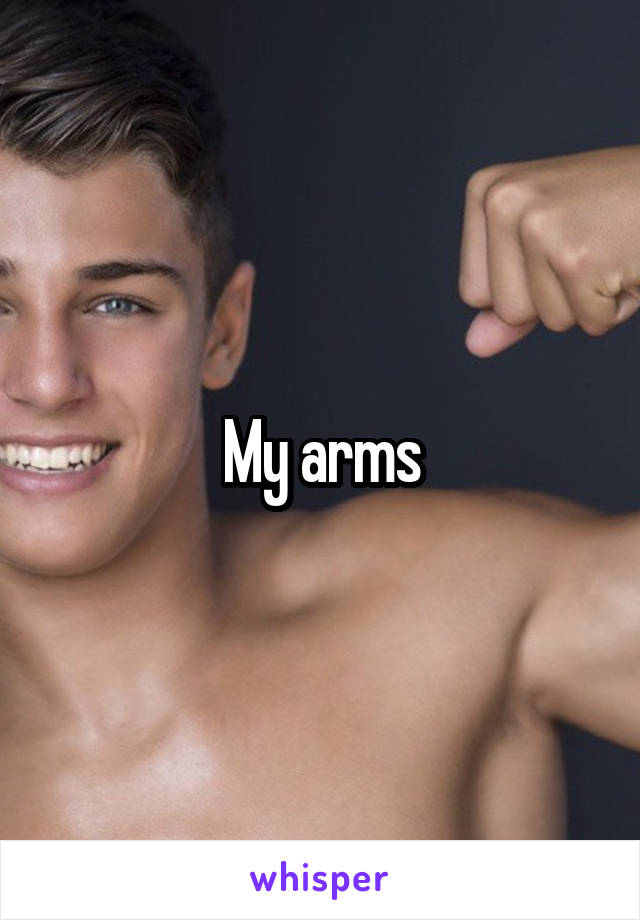 My arms