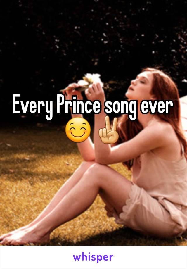 Every Prince song ever 😊✌