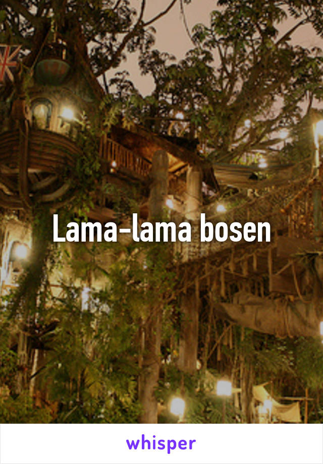 Lama-lama bosen