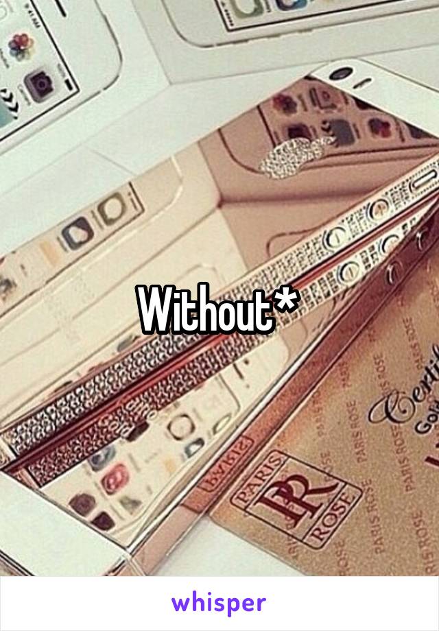 Without* 