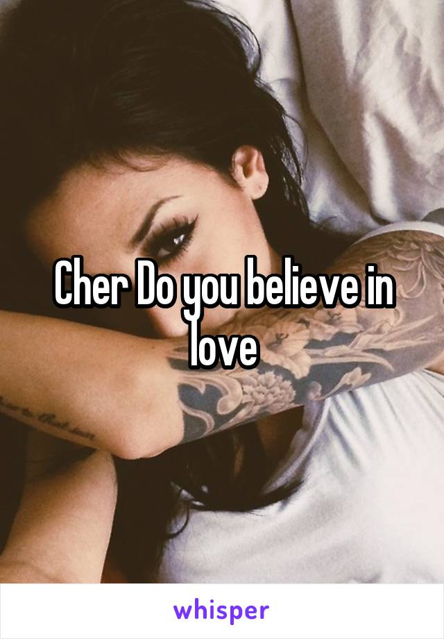 Cher Do you believe in love