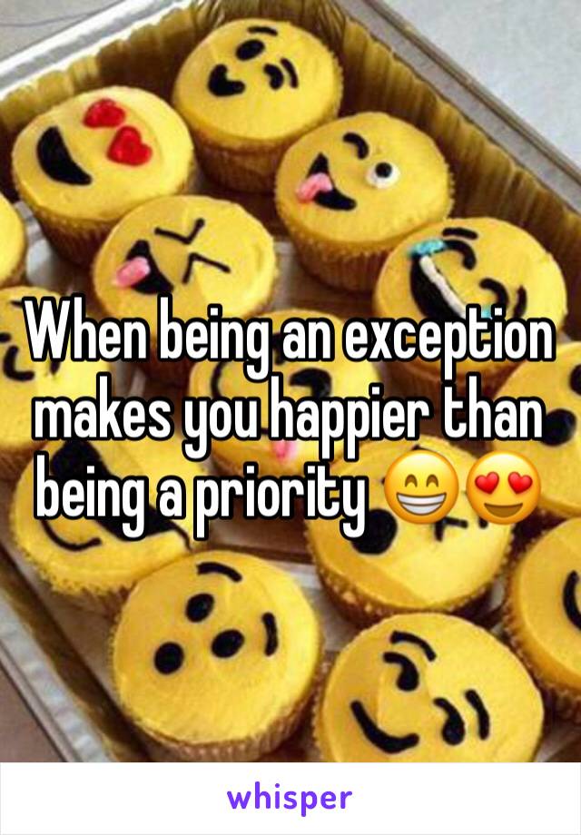 When being an exception makes you happier than being a priority 😁😍