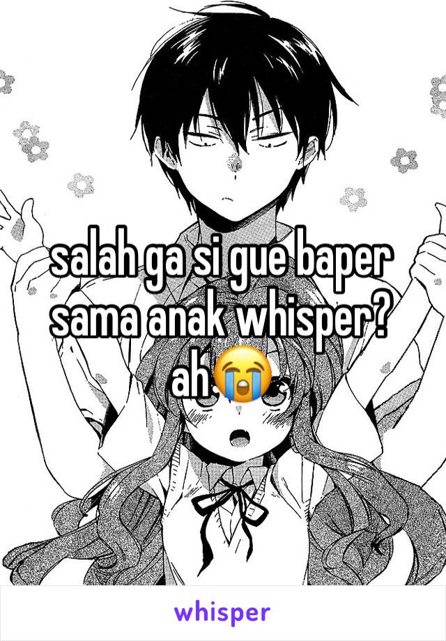 salah ga si gue baper sama anak whisper? ah😭