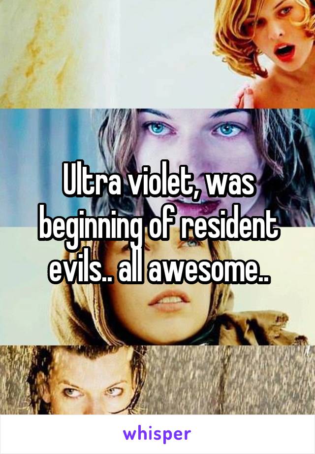 Ultra violet, was beginning of resident evils.. all awesome..