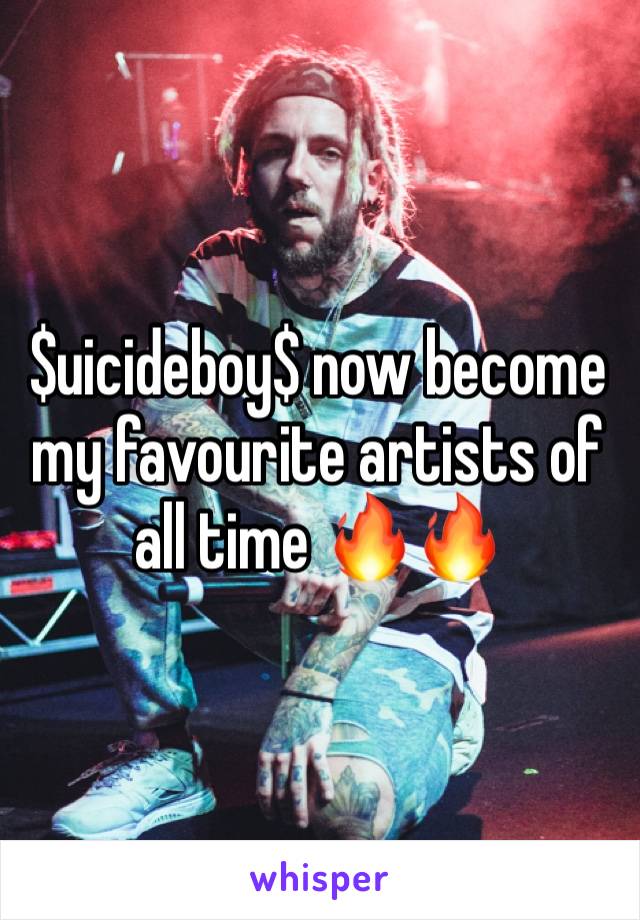 $uicideboy$ now become my favourite artists of all time 🔥🔥