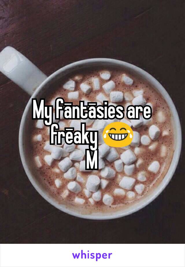 My fāntāsies are frēaky 😂
M