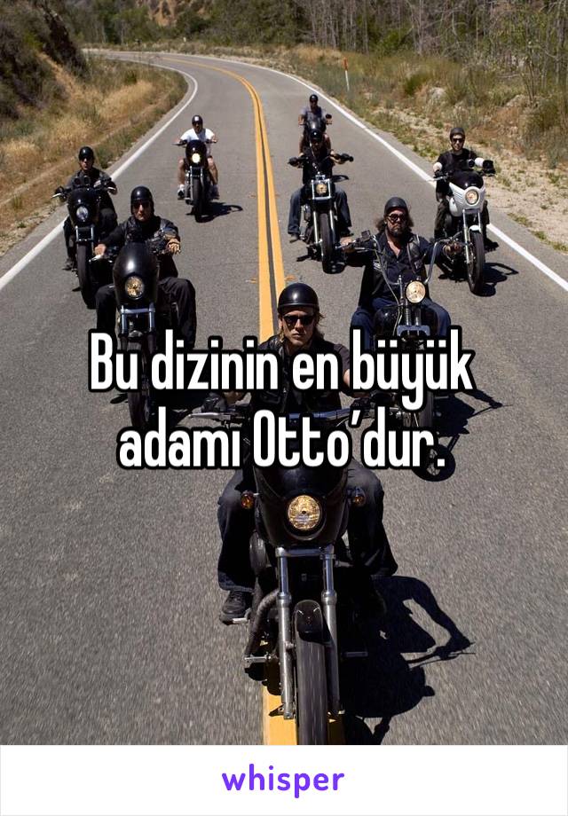 Bu dizinin en büyük adamı Otto’dur.