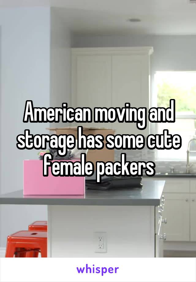 American moving and storage has some cute female packers