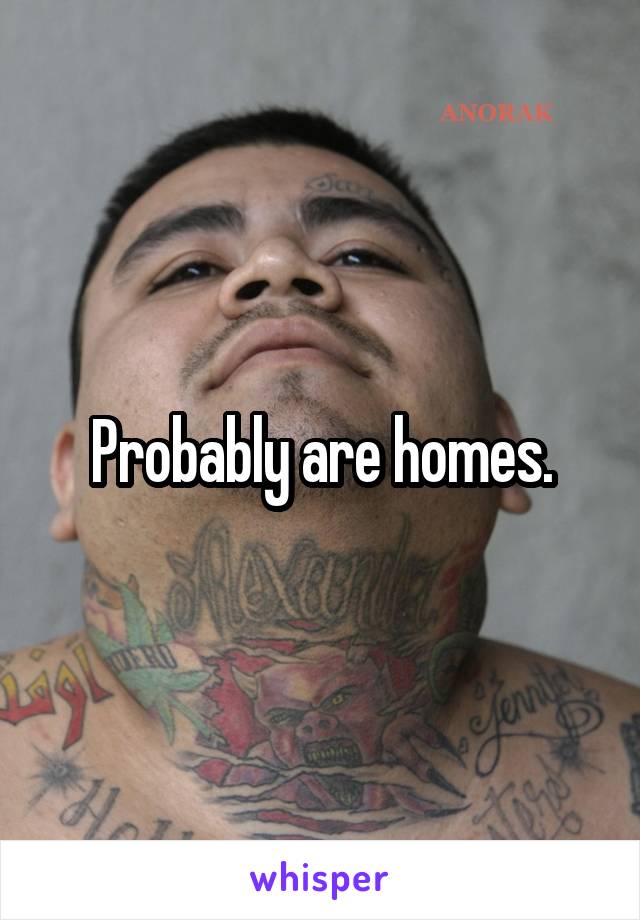 Probably are homes.