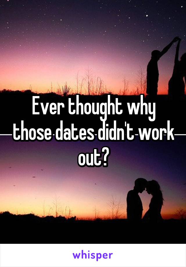 Ever thought why those dates didn't work out?