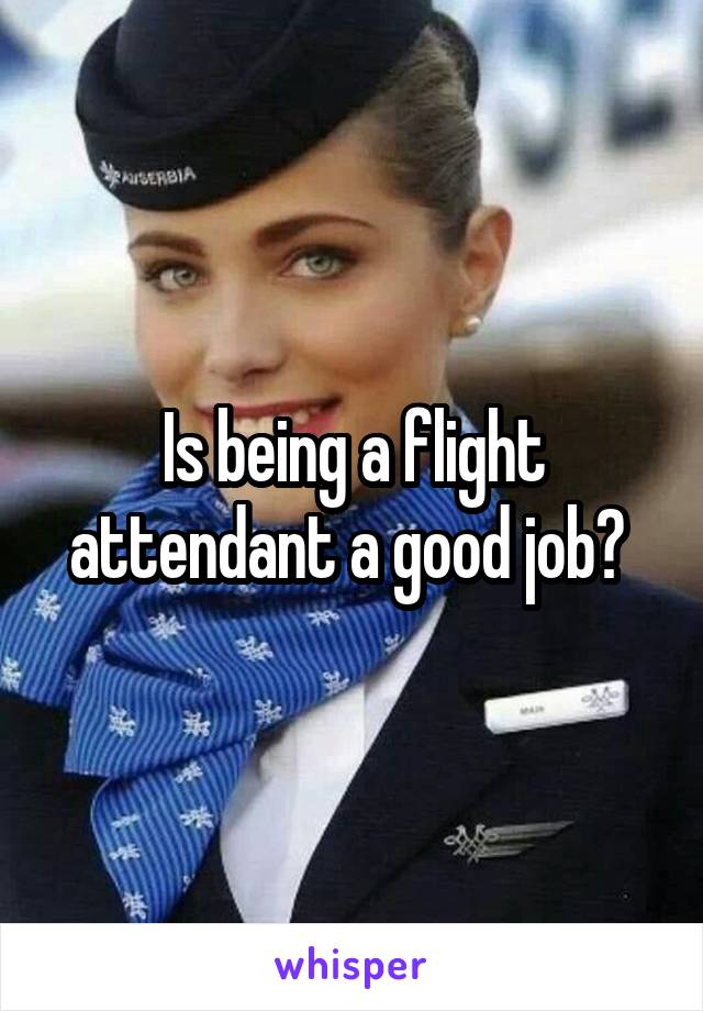 Is being a flight attendant a good job? 