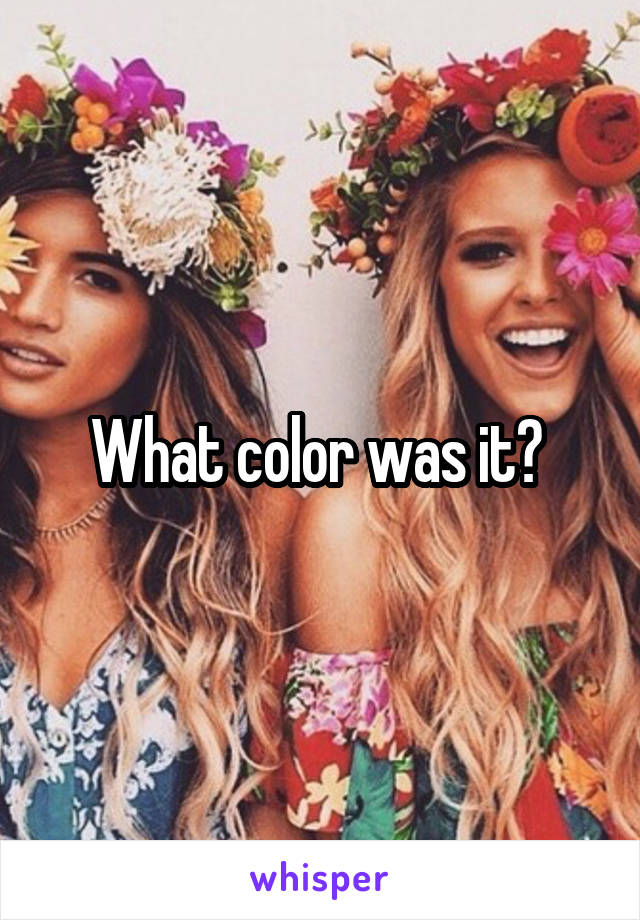 What color was it? 