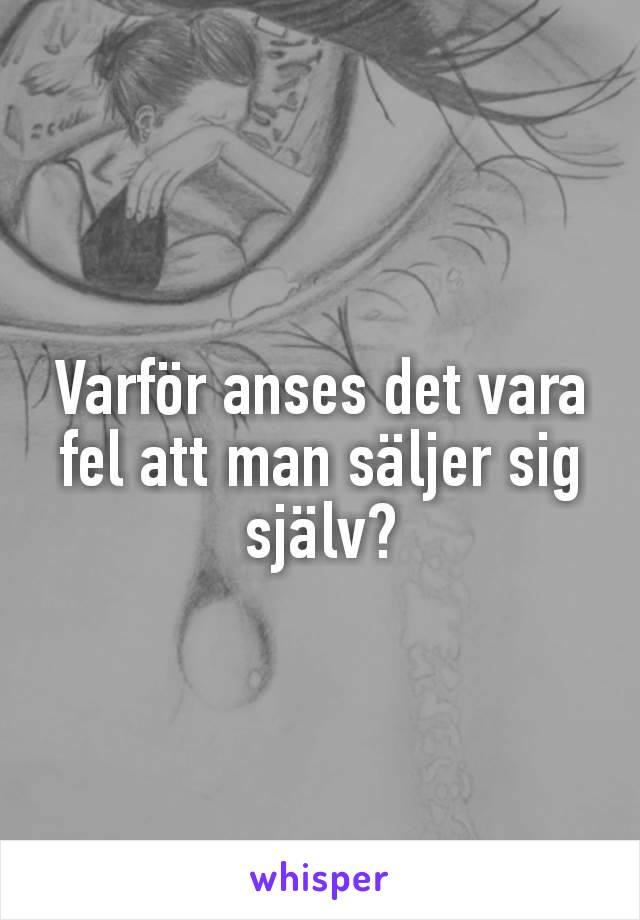 Varför anses det vara fel att man säljer sig själv?