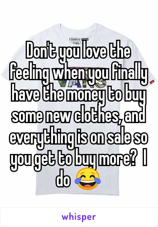 Don't you love the feeling when you finally have the money to buy some new clothes, and everything is on sale so you get to buy more?  I do 😂