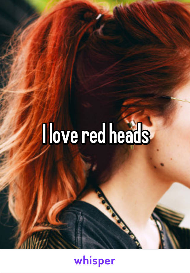 I love red heads