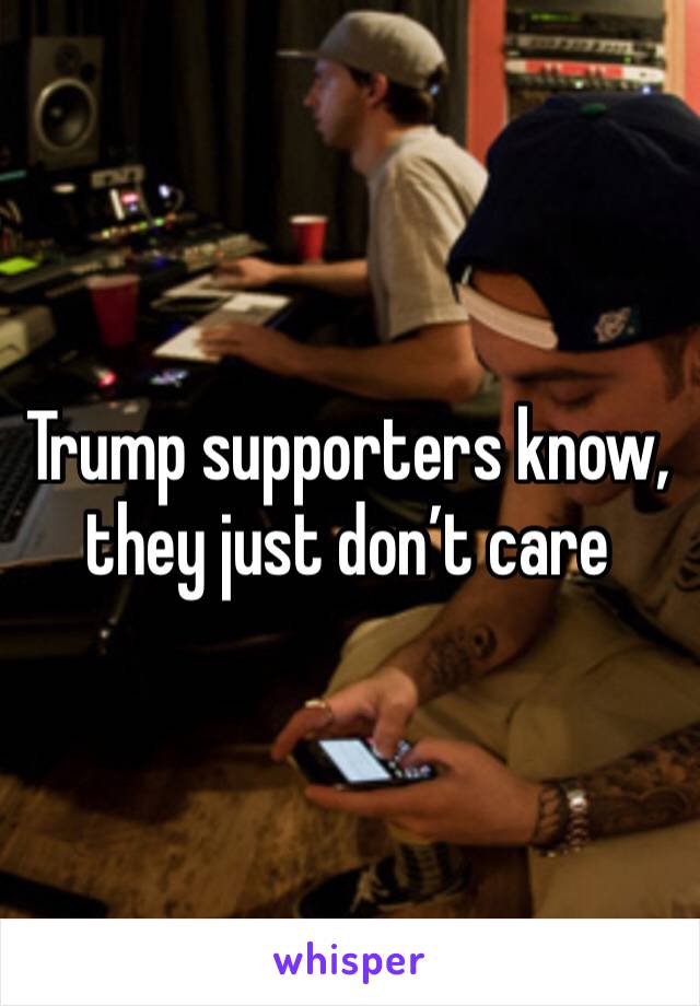 Trump supporters know, they just don’t care