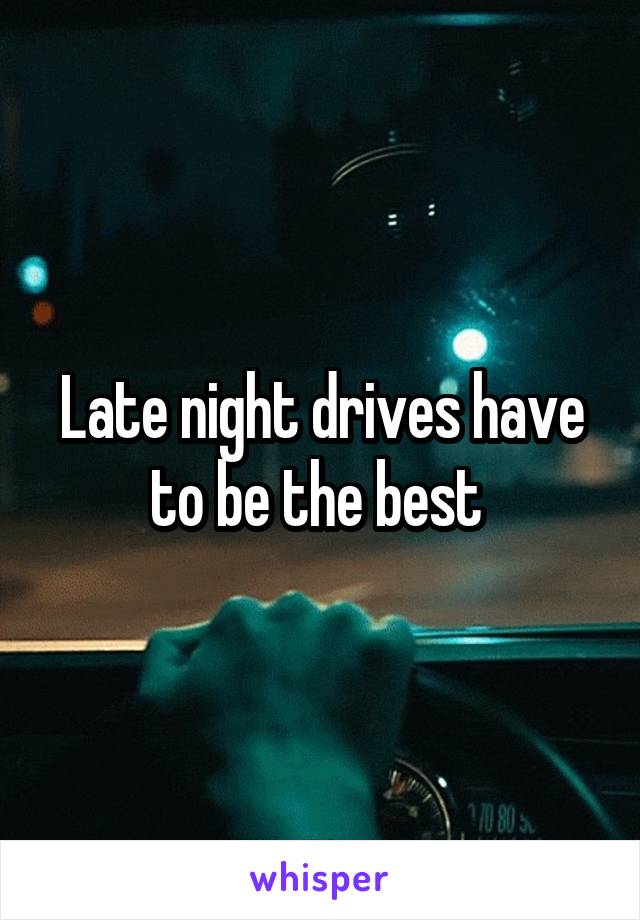 Late night drives have to be the best 