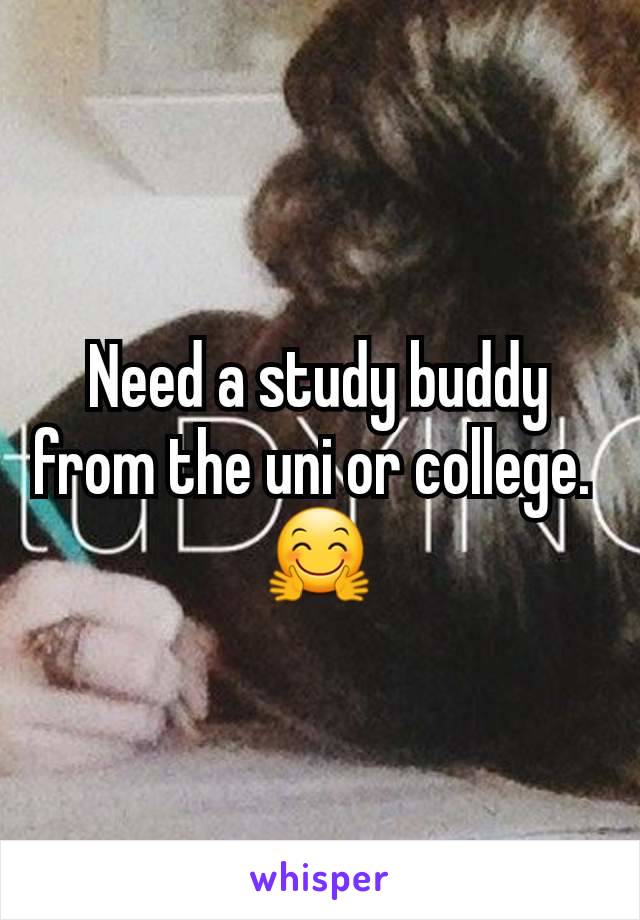 Need a study buddy from the uni or college. 
🤗