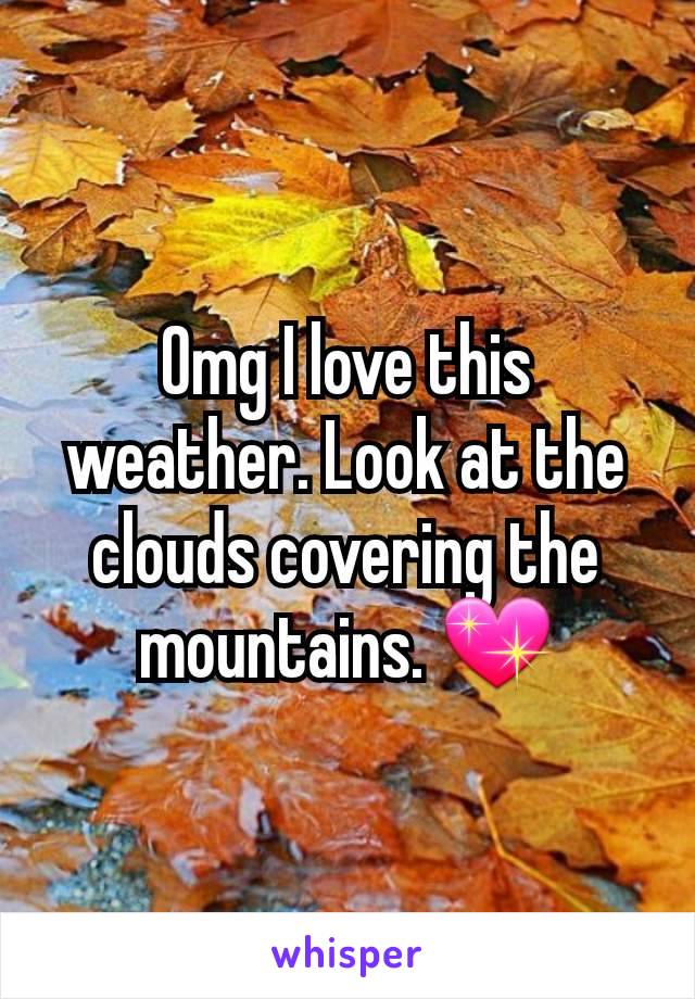 Omg I love this weather. Look at the clouds covering the mountains. 💖