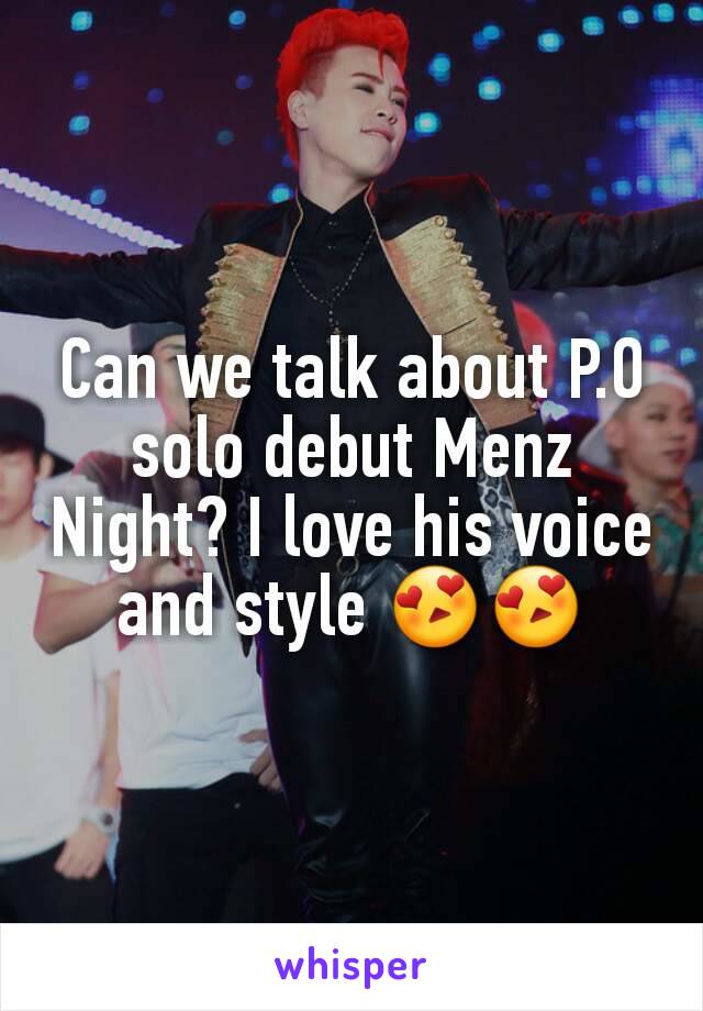 Can we talk about P.O solo debut Menz Night? I love his voice and style 😍😍