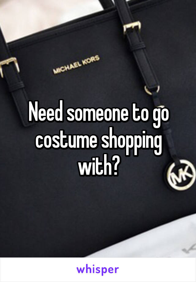 Need someone to go costume shopping with?