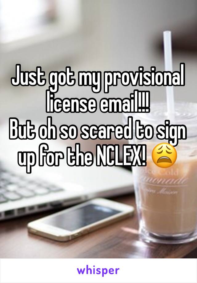 Just got my provisional license email!!! 
But oh so scared to sign up for the NCLEX! 😩