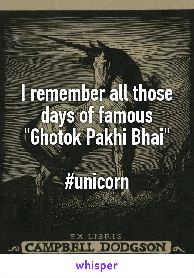 I remember all those days of famous
"Ghotok Pakhi Bhai"

#unicorn