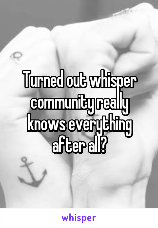 Turned out whisper community really knows everything after all?