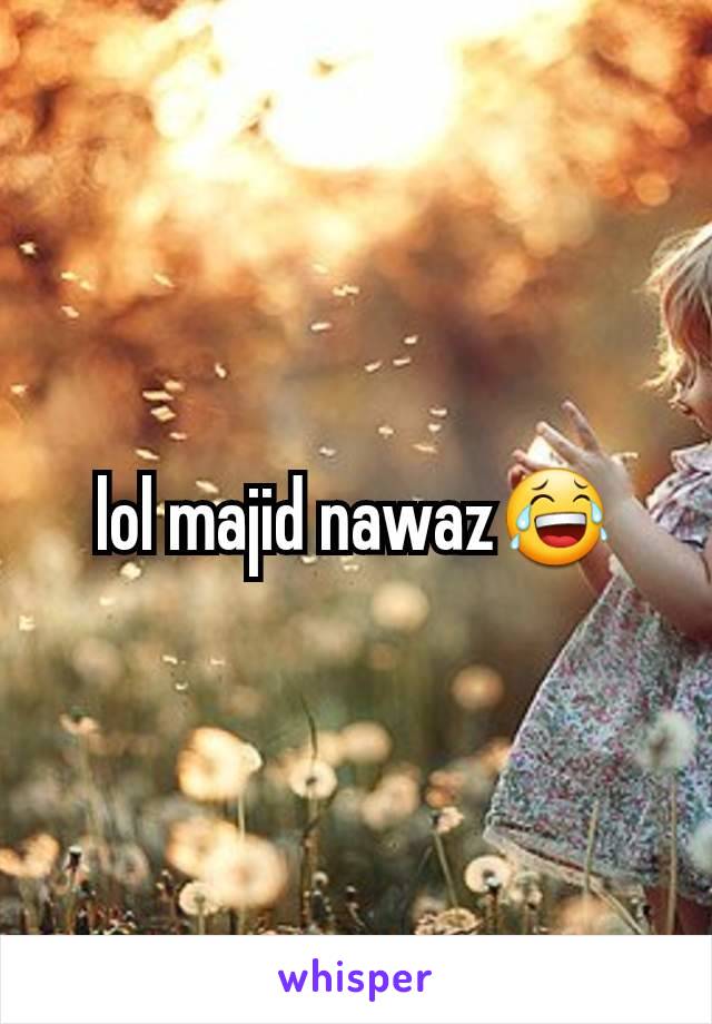 lol majid nawaz😂