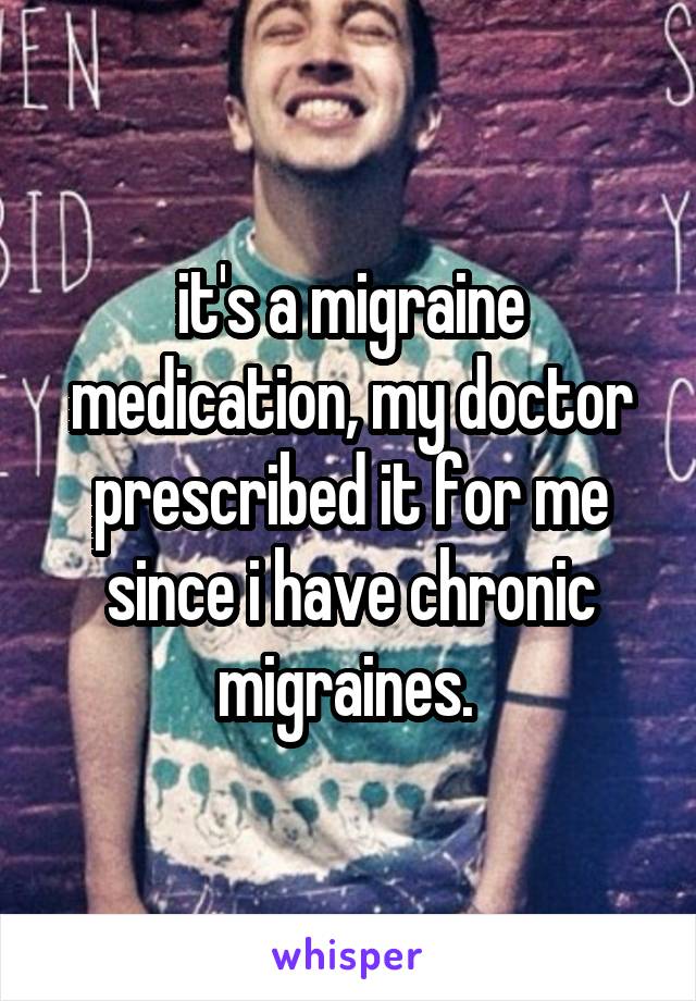 it's a migraine medication, my doctor prescribed it for me since i have chronic migraines. 