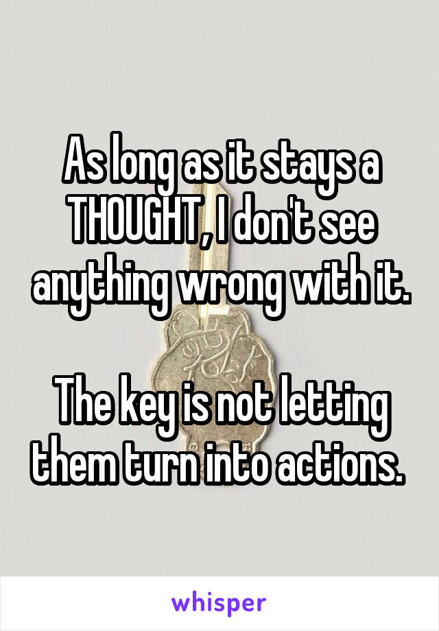 As long as it stays a THOUGHT, I don't see anything wrong with it. 
The key is not letting them turn into actions. 