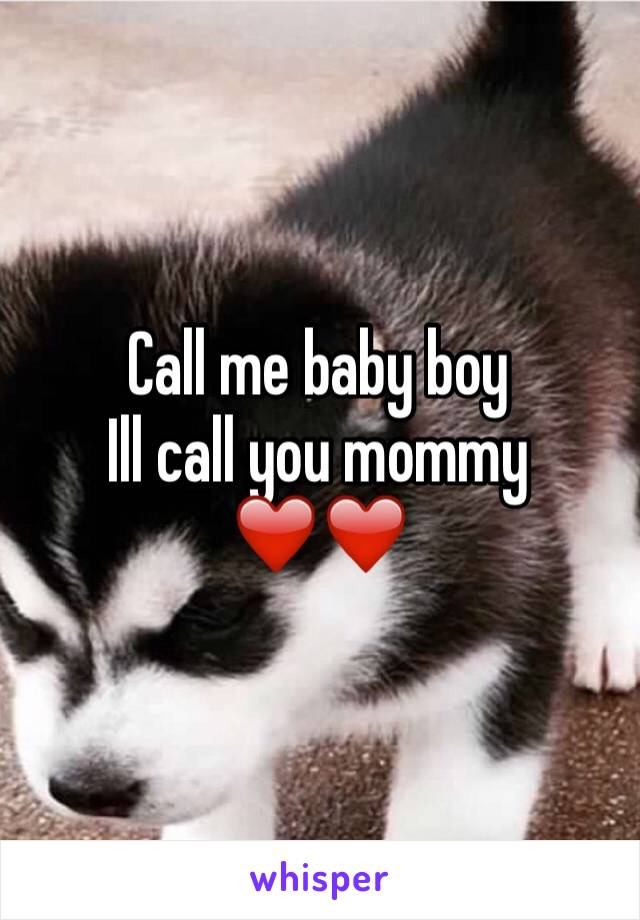 Call me baby boy
Ill call you mommy ❤️❤️