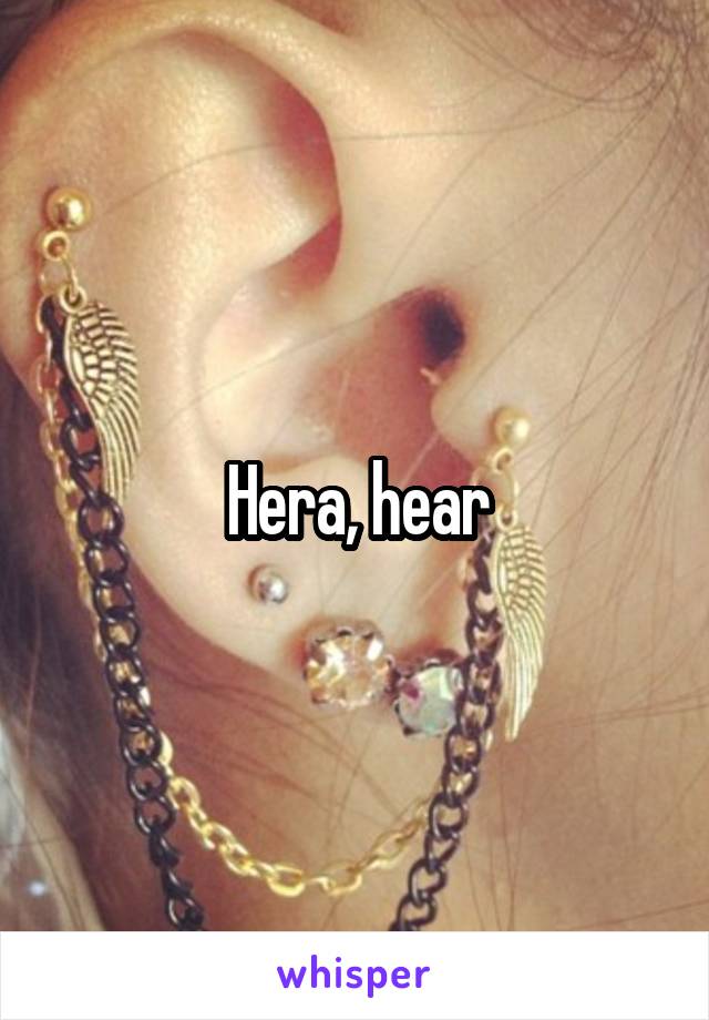 Hera, hear