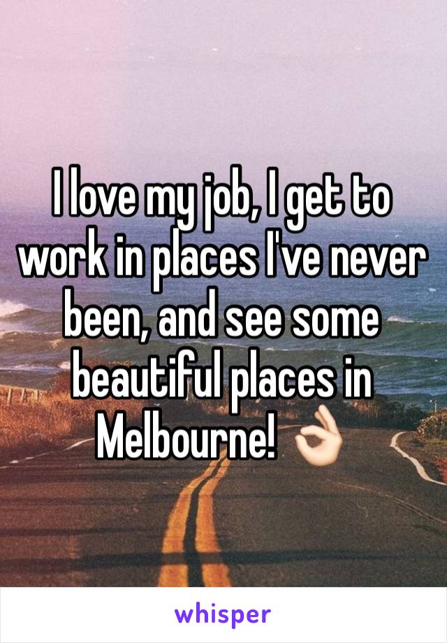 I love my job, I get to work in places I've never been, and see some beautiful places in Melbourne! 👌🏻