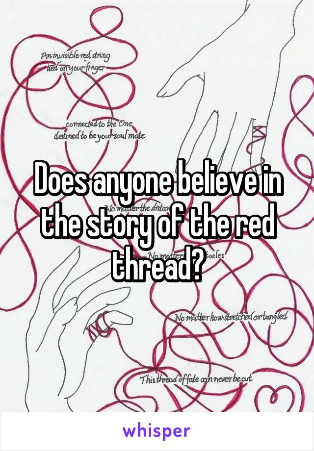 Does anyone believe in the story of the red thread?