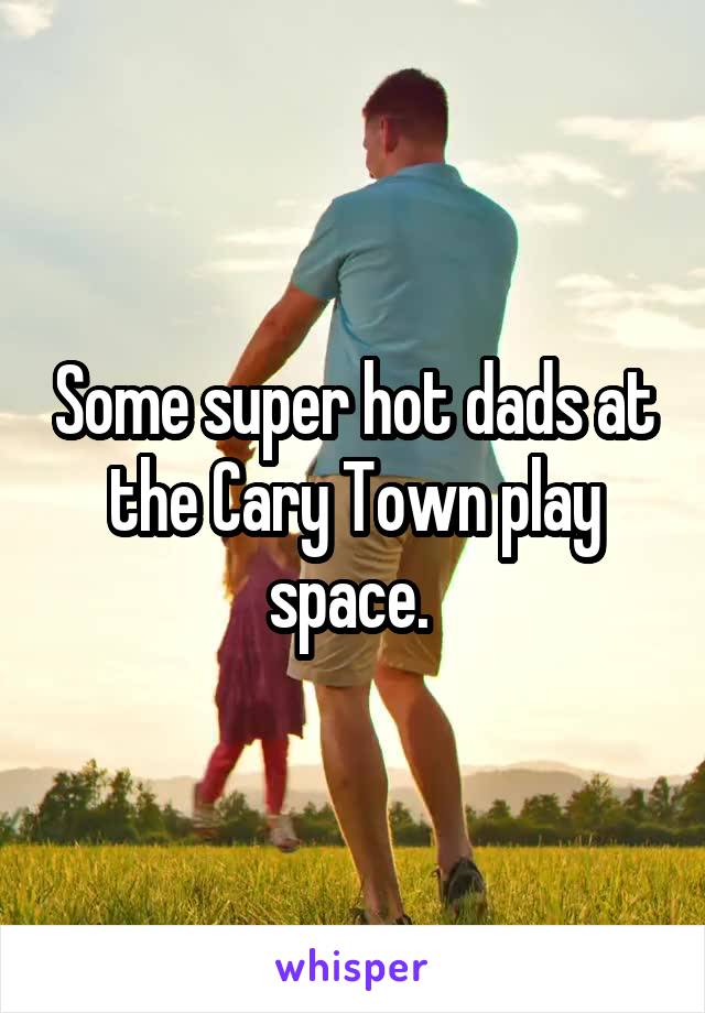 Some super hot dads at the Cary Town play space. 