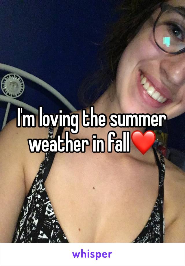 I'm loving the summer weather in fall❤️