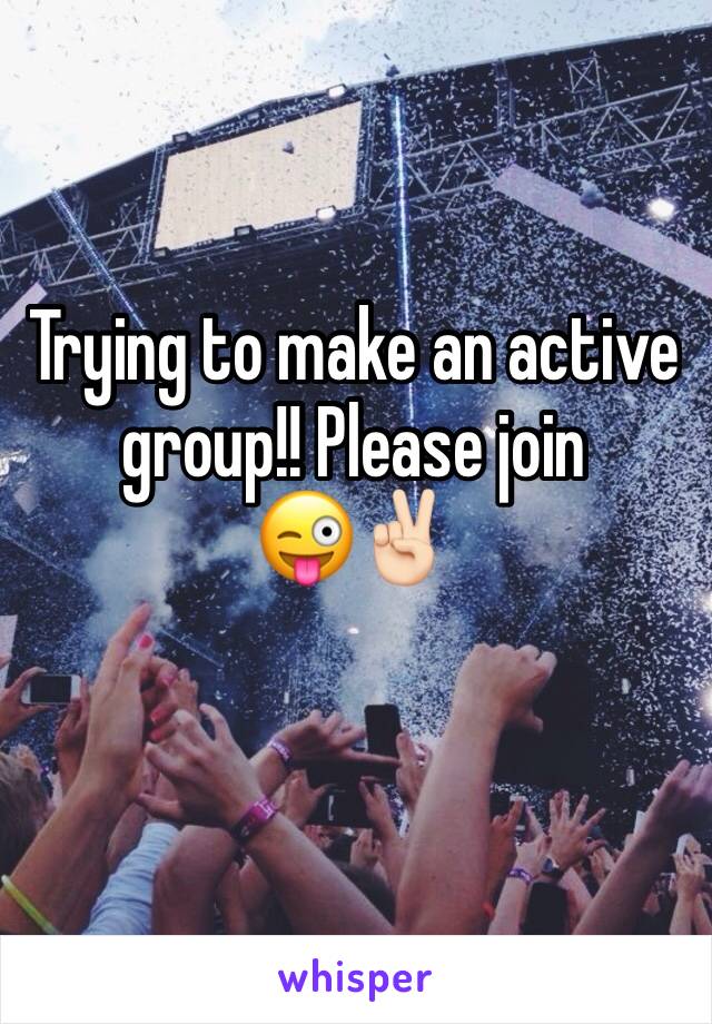 Trying to make an active group!! Please join 
😜✌🏻