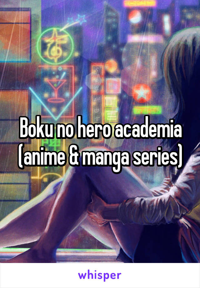 Boku no hero academia (anime & manga series)