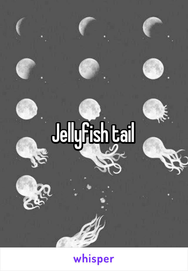 Jellyfish tail 