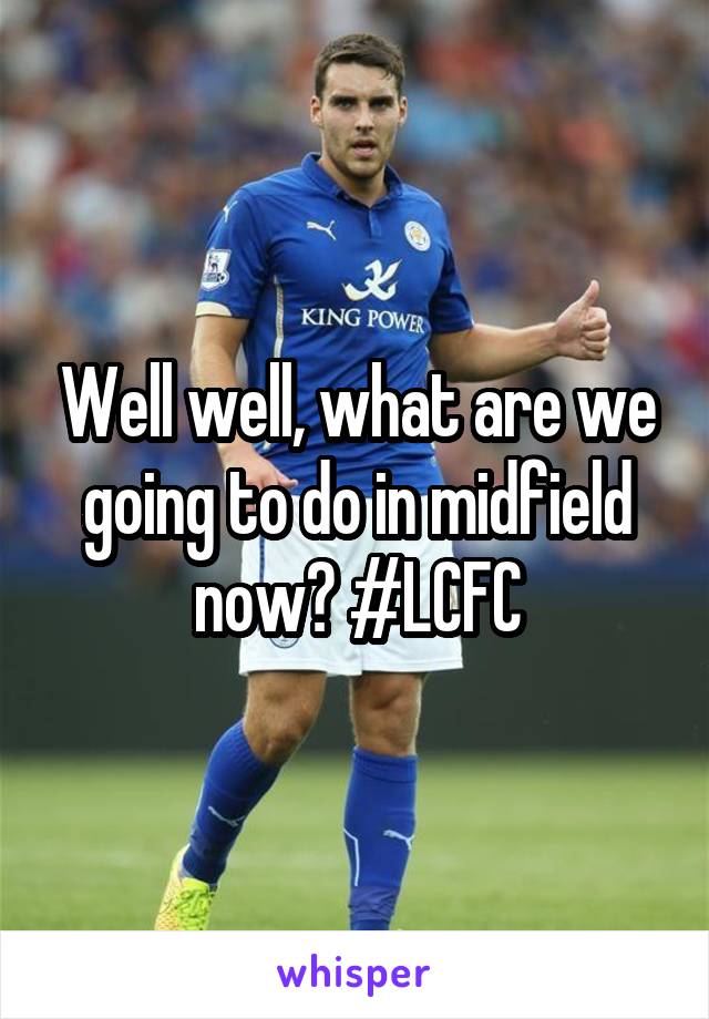 Well well, what are we going to do in midfield now? #LCFC