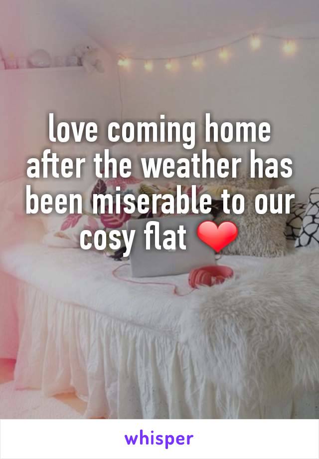 love coming home after the weather has been miserable to our cosy flat ❤