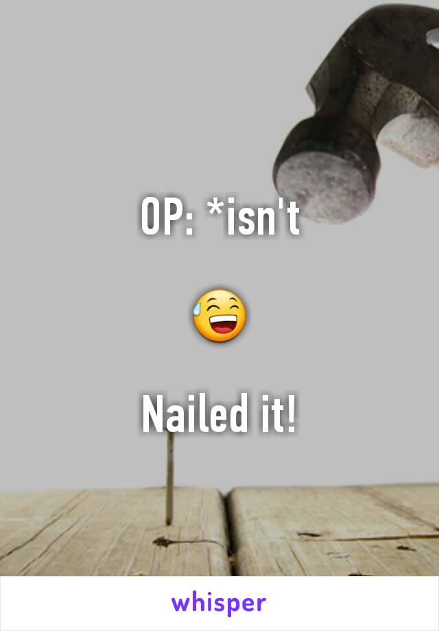 OP: *isn't

😅

Nailed it!