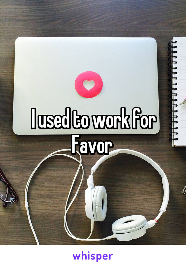 I used to work for Favor 