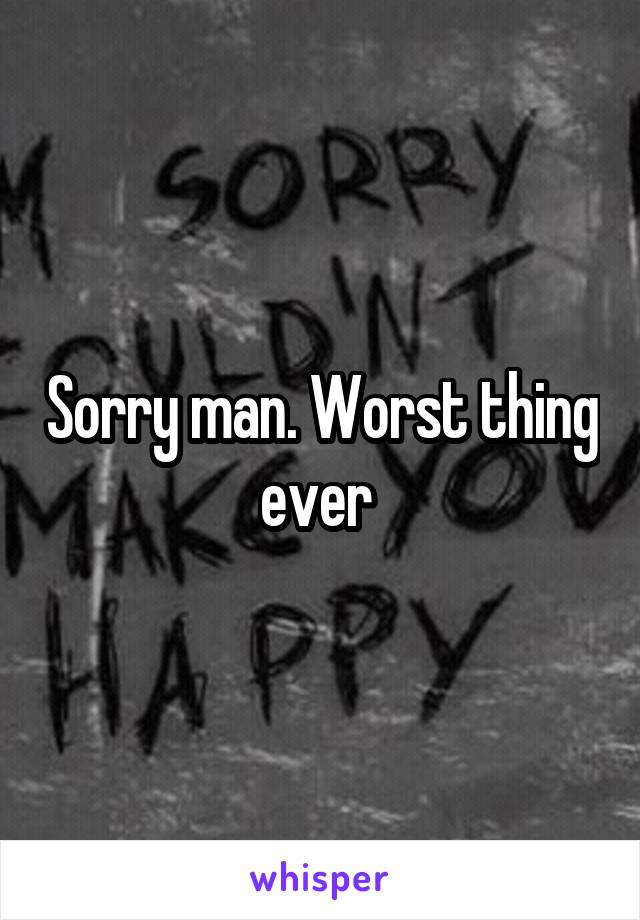 Sorry man. Worst thing ever 