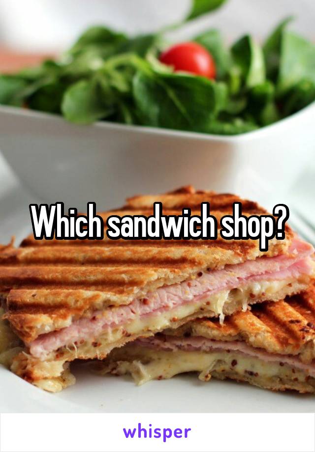 Which sandwich shop?