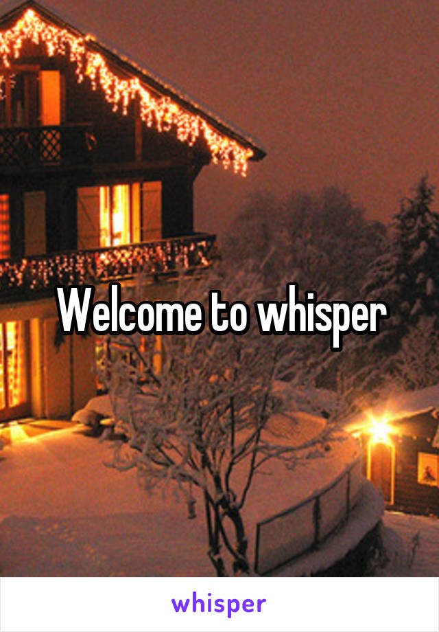 Welcome to whisper